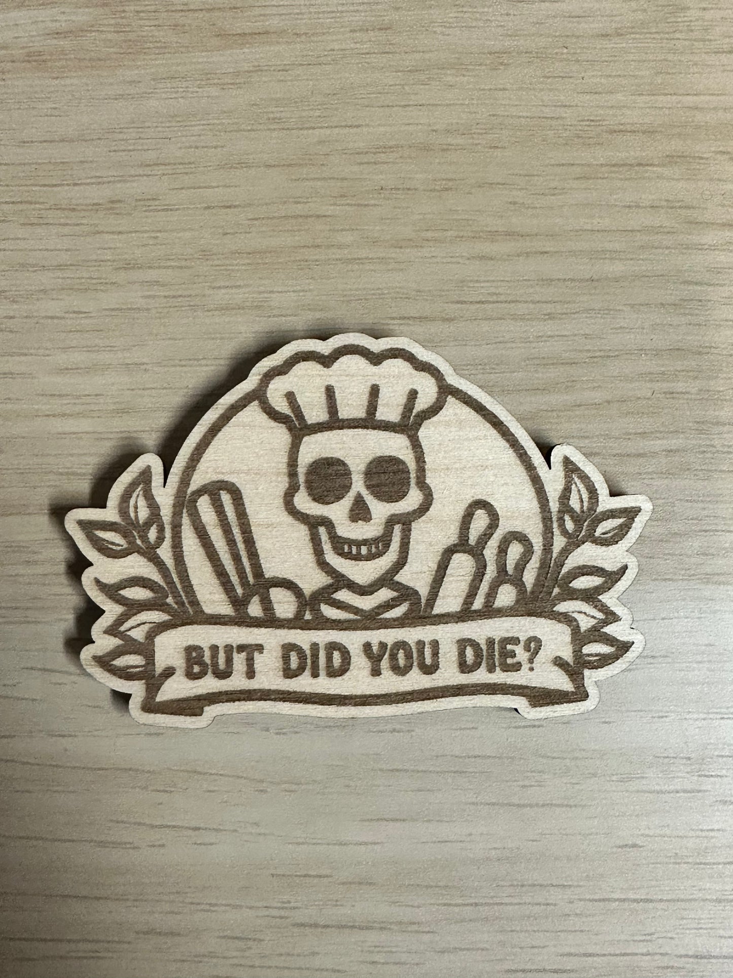 But Did You Die? Funny Wooden Fridge Magnet